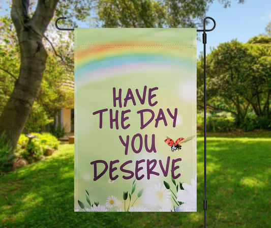 Have The Day You Deserve Garden Flag, Sarcastic Sassy Decor